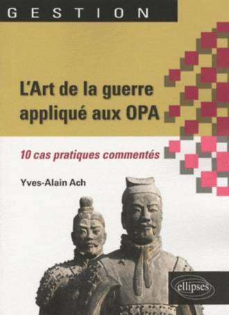 L'Art de la guerre appliqué aux OPA. 10 cas pratiques commentés