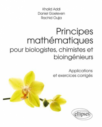 Principes mathématiques pour biologistes, chimistes et bioingénieurs - Applications et exercices corrigés