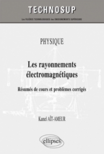 PHYSIQUE - Les rayonnements électromagnétiques - Résumés de cours et problèmes corrigés (niveau B)