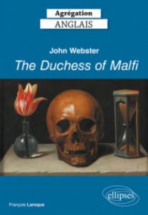 Agrégation Anglais 2019. John Webster, The Duchess of Malfi (1613-14)