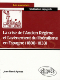 La crise de l’ancien régime et l’avènement du libéralisme en Espagne (1808-1833)