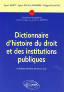 Dictionnaire d'histoire du droit et des institutions publiques. 2e édition