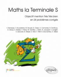 Maths la Terminale S - Objectif mention Très Très bien en 24 problèmes corrigés