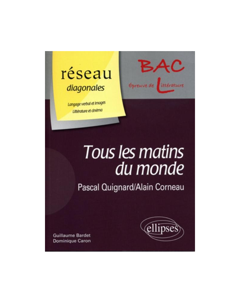 « Tous les matins du monde » de Pascal Quignard. Film : « Tous les matins du monde » d'Alain Corneau / Domaine : Langage verbal et images - Littérature et cinéma