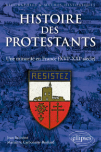 Histoire des protestants. Une minorité en France (XVIe-XXIe siècle)