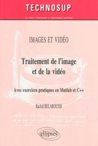 Traitement de l’image et de la vidéo. Avec exercices pratiques en Matlab et C++. IMAGES ET VIDEO