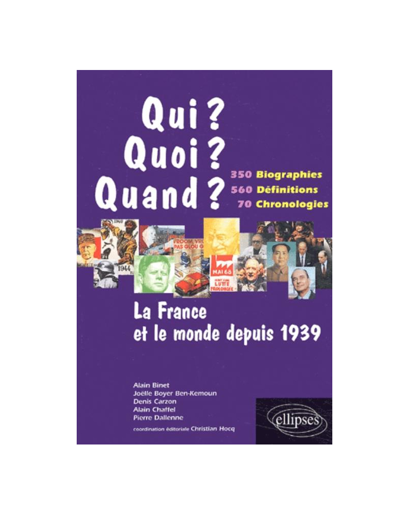La France et le monde depuis 1939 - 350 biographies, 560 définitions, 70 chronologies