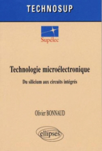 Technologie microélectronique. Du silicium aux circuits intégrés
