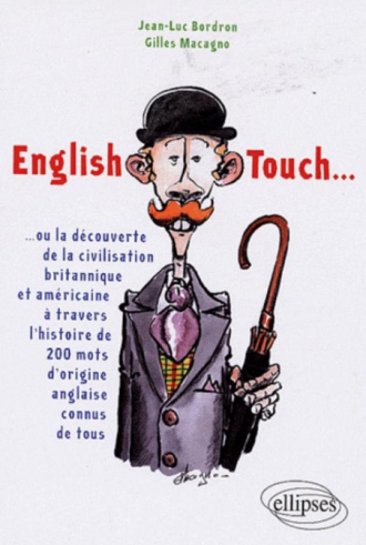 English Touch… ou la découverte de la civilisation britannique et américaine à travers l'histoire de 200 mots d'origine anglaise connus de tous