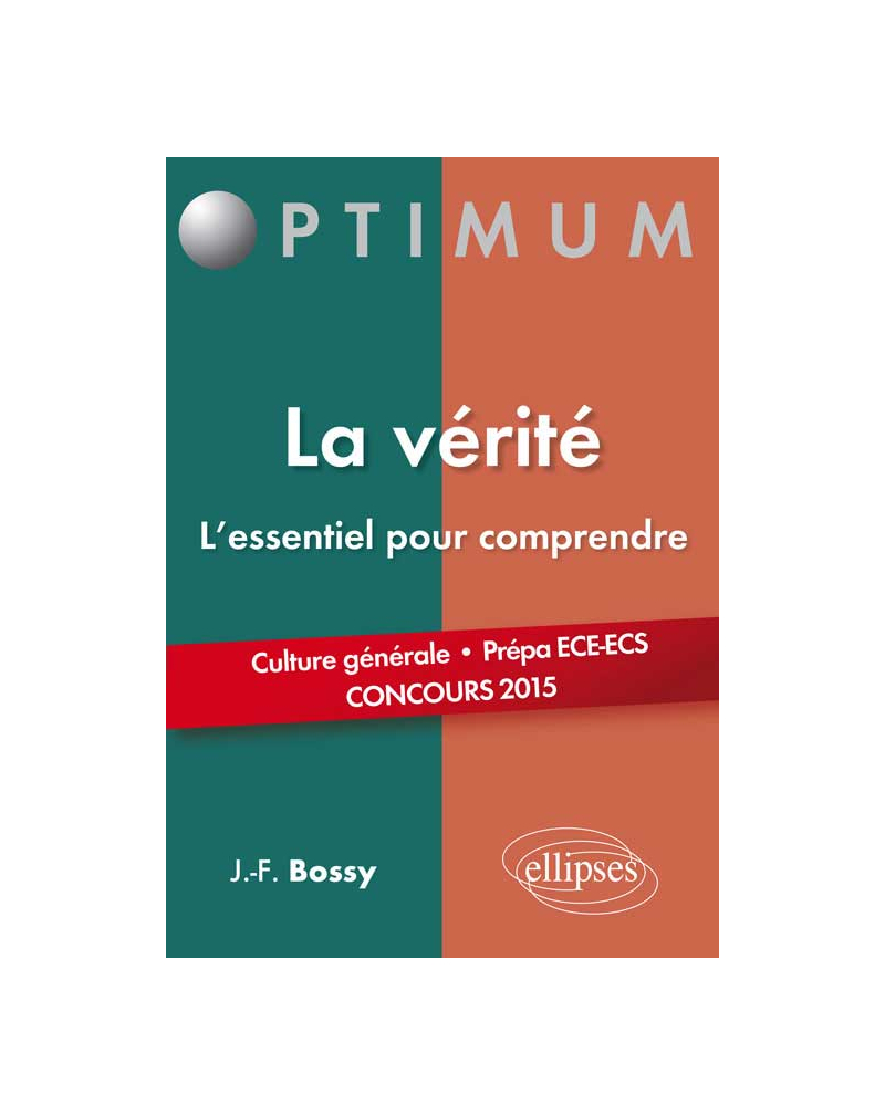 La vérité, l'essentiel pour comprendre. (Culture générale. Prépas commerciales ECE/ECS. Concours 2015)