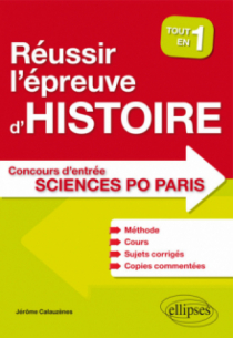Réussir l'épreuve d'Histoire au concours d'entrée de Sciences Po Paris - Tout en un - Méthode, cours, 40 sujets corrigés, copies commentées