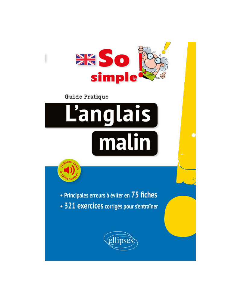 So simple! L'anglais malin. Guide pratique des principales erreurs à éviter en 75 fiches (avec fichiers audio)