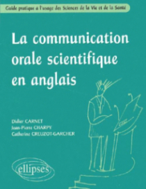 La communication orale scientifique en anglais - Guide pratique à l'usage des Sciences de la Vie et de la Santé