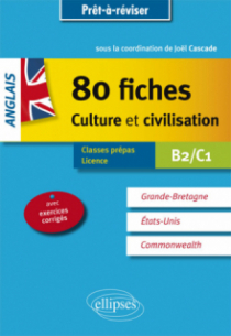 Anglais. 80 fiches de culture et civilisation. Grande-Bretagne, Etats-Unis, Commonwealth (avec exercices corrigés). [B2-C1]