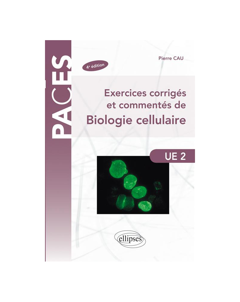 Exercices corrigés et commentés de Biologie cellulaire - 4e édition