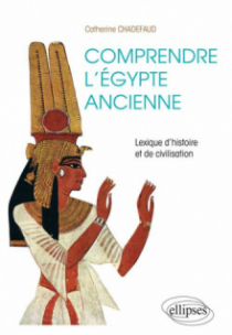 Comprendre l'Égypte ancienne. Lexique d'histoire et de civilisation