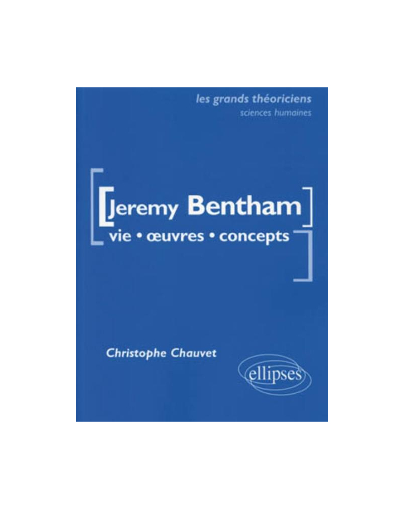 Bentham Jeremy - Vie, œuvres, concepts