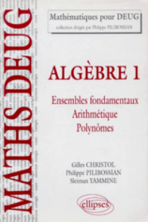 Algèbre - 1 - Ensembles fondamentaux - Arithmétique - Polynômes