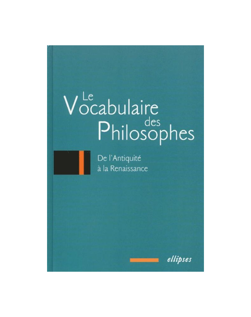vocabulaire des philosophes (Le) : de l'Antiquité à la Renaissance