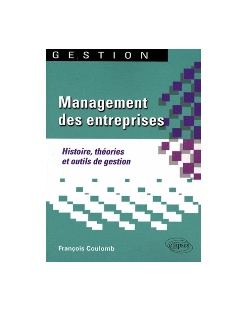 Management des entreprises. Histoire, théories et outils de gestion
