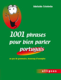 1001 phrases pour bien parler portugais. Un peu de grammaire, beaucoup d'exemples