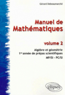 Manuel de Mathématiques - volume 2 - Algèbre et Géométrie - 1ère année prépas scientifiques  MP/SI - PC/SI