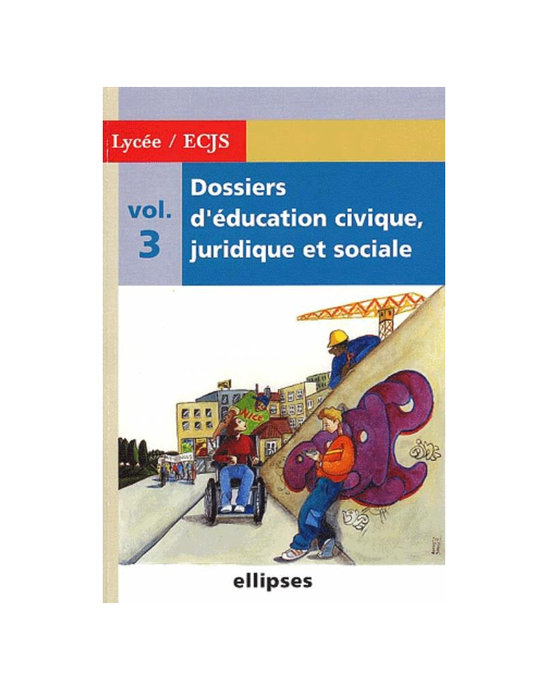 Dossiers d'Education Civique, Juridique et Sociale (Lycée) - Volume 3