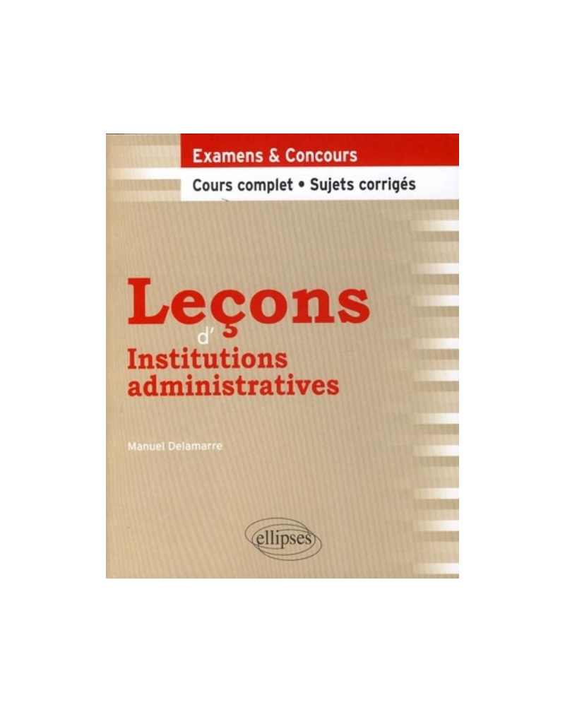 Leçons d'institutions administratives. Cours complet et sujets corrigés