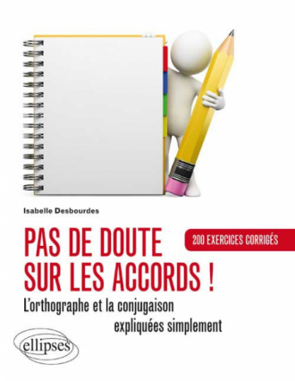 Pas de doute sur les accords ! L’orthographe et la conjugaison expliquées. Exercices corrigés