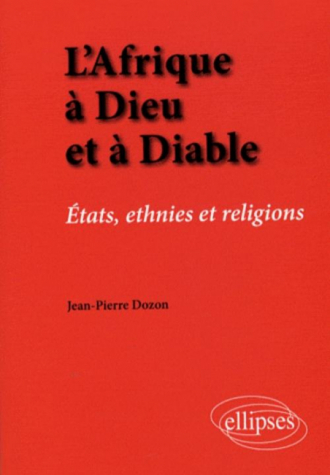 L'Afrique à Dieu et à Diable. États, ethnies et religions