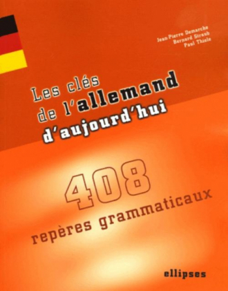 Les clés de l'allemand d'aujourd'hui - 408 repères grammaticaux