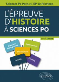 L’épreuve d’Histoire à Sciences Po. Guide pratique, rappels de cours, sujets corrigés - Concours d’entrée Sciences Po Paris et IEP de Province
