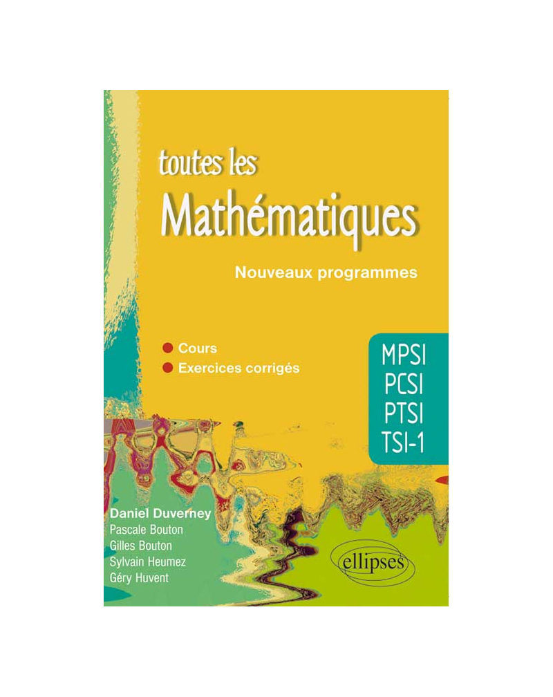 Toutes les Mathématiques MPSI-PCSI-PTSI-TSI1 - cours et exercices corrigés - conforme au nouveau programme 2013