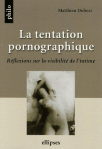 La tentation pornographique, Réflexions sur la visibilité de l'intime