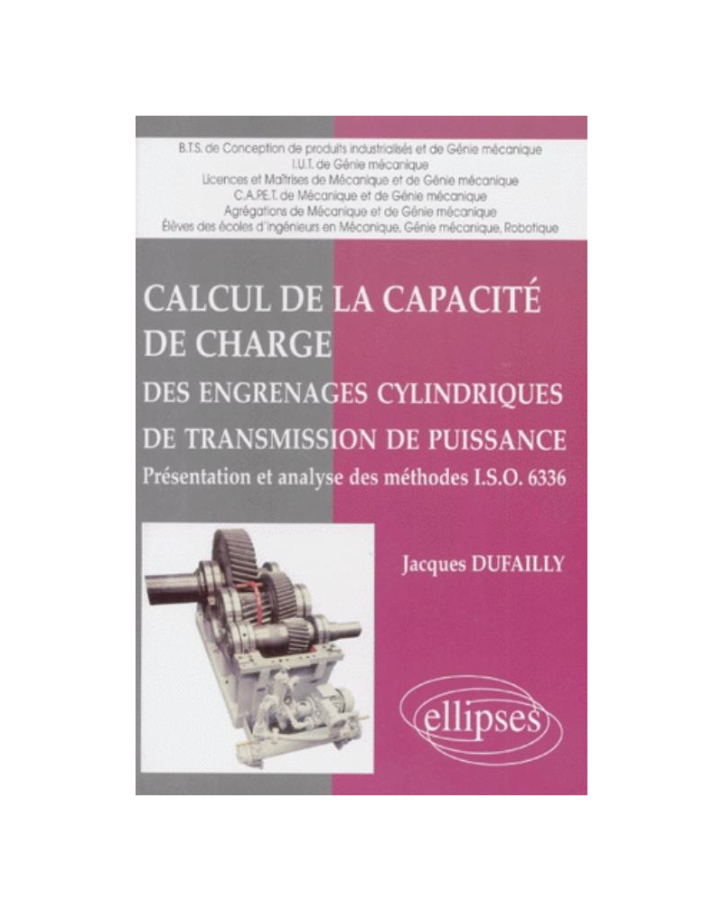 Calcul de la capacité de charge des engrenages cylindriques de transmission de puissance - Présentation et analyse des méthodes I.S.O. 6336