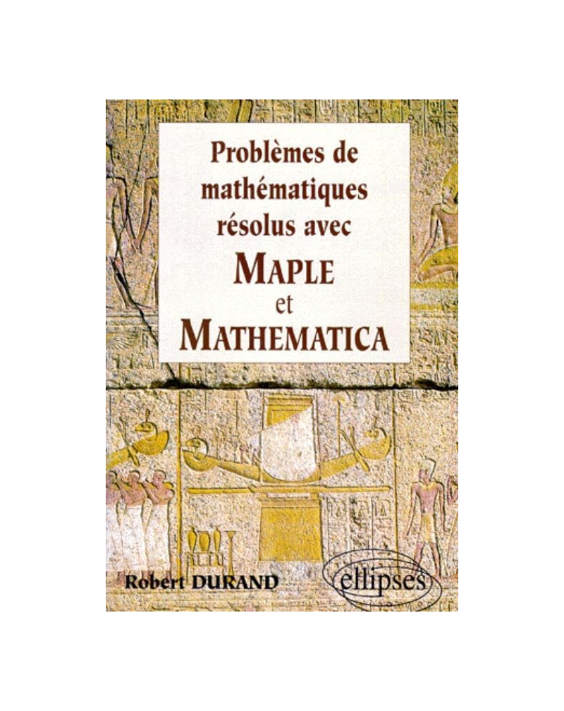 Mathématiques résolus avec MAPLE et MATHEMATICA