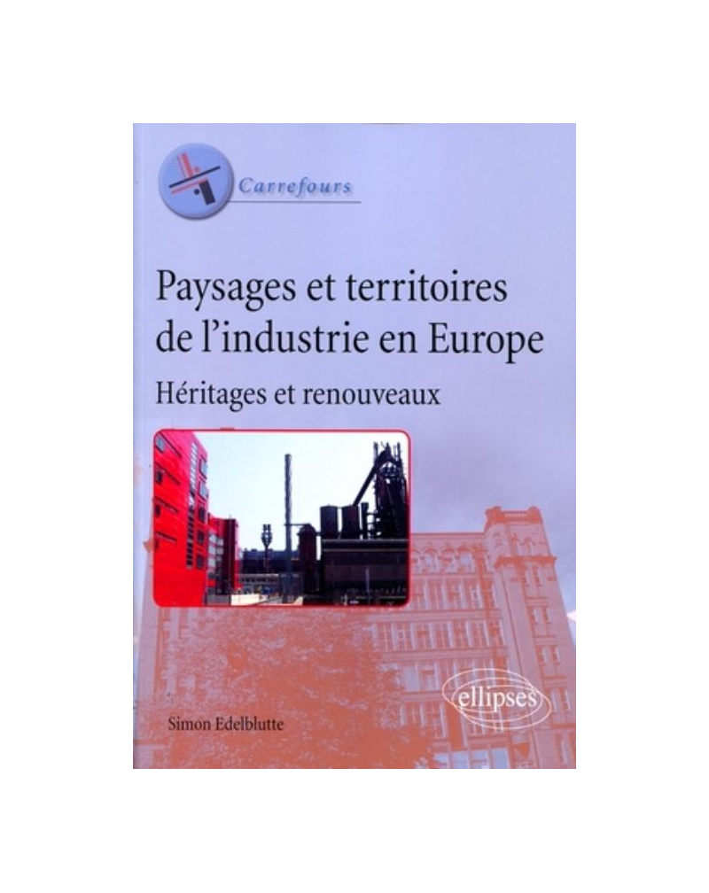 Paysages et territoires de l'industrie en Europe. Héritages et renouveaux