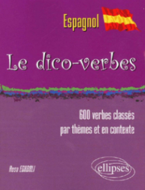 Le Dico-verbes. Espagnol - (600 verbes classés par thèmes et en contexte)