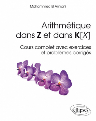 Arithmétique dans Z et dans K[X] - Cours complet avec exercices et problèmes corrigés