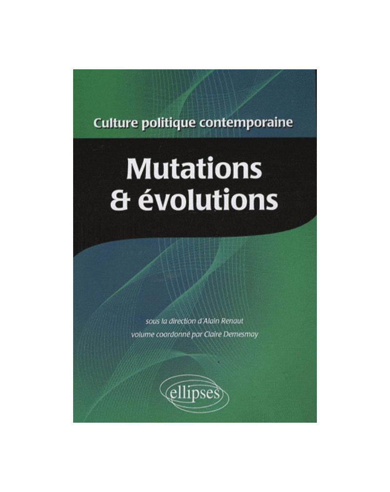 Culture politique contemporaine. Volume 1 - Mutations et évolutions