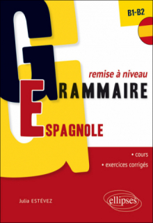 Grammaire espagnole. Remise à niveau. [B1-B2] (32 séquences de cours, 32 séquences d’exercices corrigés)