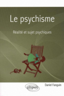 Le psychisme - Réalité et sujet psychiques