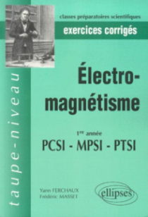 Électromagnétisme PCSI-MPSI-PTSI - Exercices et problèmes corrigés