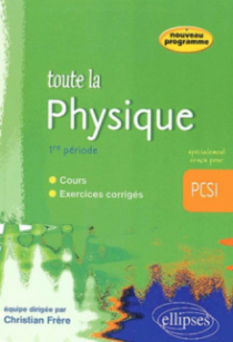 Toute la Physique en PCSI - 1re période - cours et exercices corrigés