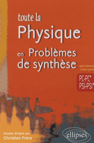 Toute la Physique en Problèmes  de synthèse - PC-PC*-PSI-PSI*