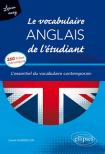 Learn Easy • Le vocabulaire anglais de l’étudiant. L’essentiel du vocabulaire général et journalistique en 260 fiches thématiques