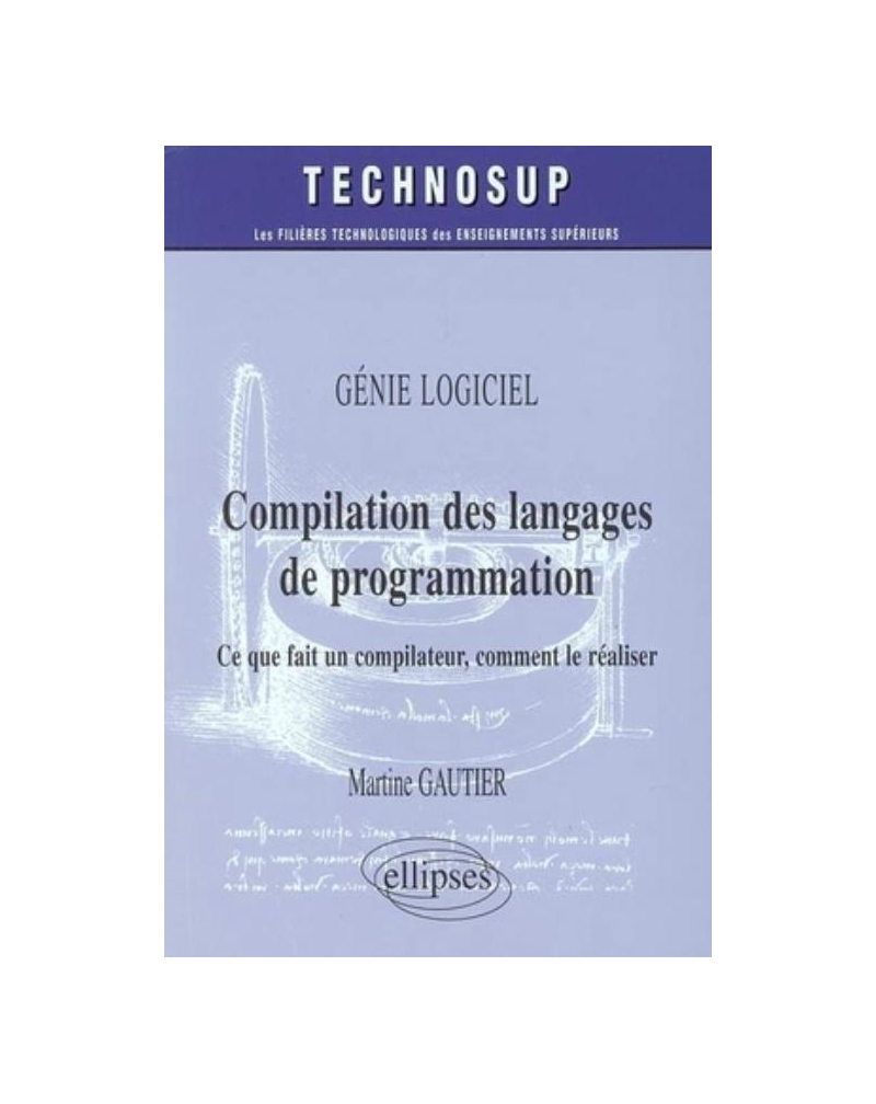 Compilation des langages de programmation - Ce que fait un compilateur, comment le réaliser - Génie logiciel - Niveau C