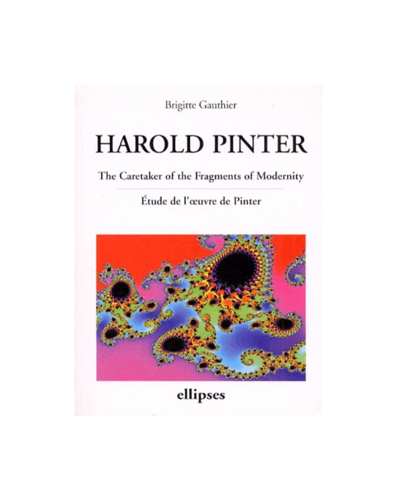 Pinter, The Caretaker of the Fragments of Modernity - Etude de l'oeuvre de Pinter