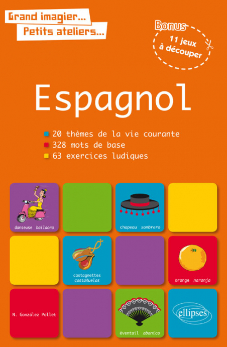 Grand imagier… petits ateliers… Le vocabulaire espagnol en images avec  exercices ludiques corrigés. Apprendre et réviser les mots de base de l' espagnol