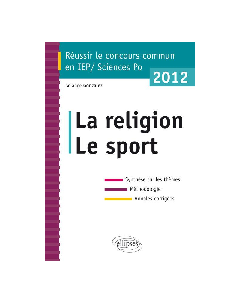 Concours commun en sc.Po/IEP 2012 - La religion - Le sport - Synthèse sur les thèmes • Méthodologie • Annales corrigées